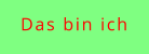 Das bin ich
